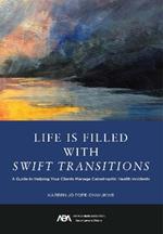 Life Is Filled with Swift Transitions: A Guide to Helping Your Clients Manage Catastrophic Health Incidents