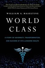 World Class: A Story of Adversity, Transformation, and Success at NYU Langone Health