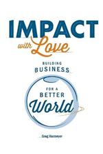 Impact with Love: Building Business for a Better World