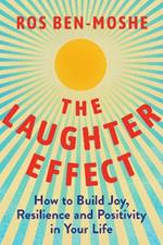 The Laughter Effect: How to Build Joy, Resilience, and Positivity in Your Life