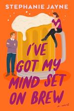 I've Got My Mind Set On Brew: A Novel