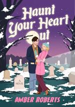 Haunt Your Heart Out: A Novel