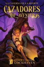 Cazadores de Aventuras: La Caverna de la Muerte - Quest Chasers: The Deadly Cavern (Spanish Edition)