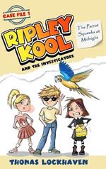 The Parrot Squawks at Midnight (Case File 1): Ripley Kool and the Investigators - Chapter Book with Color Illustrations