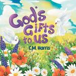 God's Gifts To Us: A Children's Picture Book About Our Daily Blessings