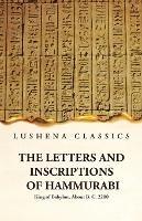 The Letters and Inscriptions of Hammurabi King of Babylon, About B. C. 2200