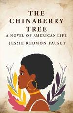 The Chinaberry Tree: A Novel of American Life: A Novel of American Life By: Jessie Redmon Fauset