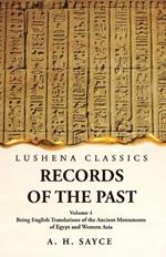 Records of the Past Being English Translations of the Ancient Monuments of Egypt and Western Asia Volume 4