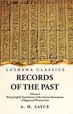 Records of the Past Being English Translations of the Ancient Monuments of Egypt and Western Asia by A. H. Sayce Volume 6