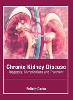 Chronic Kidney Disease: Diagnosis, Complications and Treatment