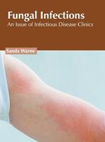 Fungal Infections: An Issue of Infectious Disease Clinics