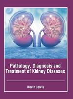 Pathology, Diagnosis and Treatment of Kidney Diseases