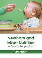 Newborn and Infant Nutrition: A Clinical Perspective