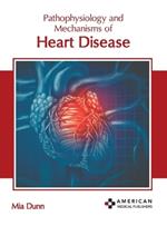 Pathophysiology and Mechanisms of Heart Disease