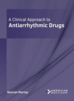 A Clinical Approach to Antiarrhythmic Drugs