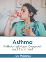 Asthma: Pathophysiology, Diagnosis and Treatment