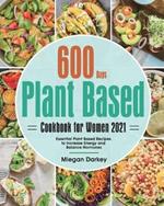 Plant Based Cookbook for Women 2021: 600-Day Essential Plant Based Recipes to Increase Energy and Balance Hormones