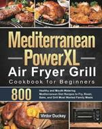Mediterranean PowerXL Air Fryer Grill Cookbook for Beginners: Libro de cocina de la freidora de aire Cosori para principiantes 2021