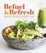 Refuel & Refresh: Wholesome, Delicious and Restorative Recipes