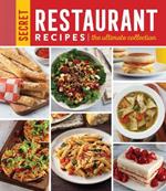 Secret Restaurant Recipes: The Ultimate Collection (320 Pages): Volume 2