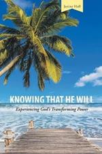 Knowing That He Will: Experiencing God's Transforming Power