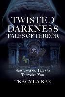 Twisted Darkness Tales of Terror: New Twisted Tales to Terrorize You