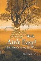 This Walk Ain't Easy!: But, Help Is Along the Way