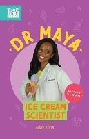 Dr. Maya, Ice Cream Scientist: Real Women in STEAM