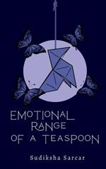 Emotional Range Of a Teaspoon