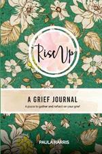 Rise Up: A Grief Journal