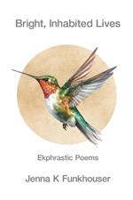 Bright, Inhabited Lives: Ekphrastic Poems