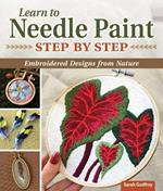 Beginner's Guide to Embroidery and Needle Painting: Create Your Own Nature-Inspired Designs