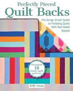 Perfectly Pieced Quilt Backs: The Scrap-Smart Guide to Finishing Quilts with Two-Sided Appeal