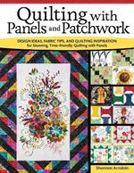 Quilting with Panels and Patchwork: Design Ideas, Fabric Tips, and Quilting Inspiration for Stunning, Time-Friendly Quilting with Panels