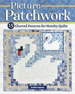 Picture Patchwork: 15 Charted Patterns for Novelty Quilts