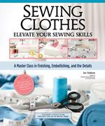 Sewing Clothes - Elevate Your Sewing Skills: A Master Class in Finishing, Embellishing, and the Details