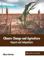 Climate Change and Agriculture: Impacts and Adaptations