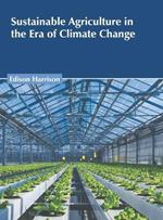 Sustainable Agriculture in the Era of Climate Change