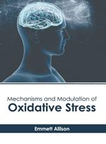 Mechanisms and Modulation of Oxidative Stress