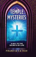 The Temple of Mysteries: A Key to the Secrets of Life