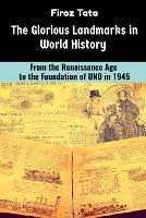 The Glorious Landmarks in World History: From the Renaissance Age to the foundation of UNO in 1945