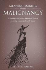 Meaning Making with Malignancy: A Theologically Trained Sociologist Reflects on Living Meaningfully with Cancer