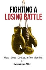 Fighting a Losing Battle: How I Lost 100 Lbs. in Ten Months