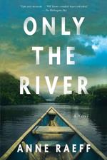 Only the River: A Novel