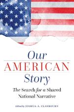 Our American Story: The Search for a Shared National Narrative