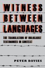 Witness between Languages: The Translation of Holocaust Testimonies in Context