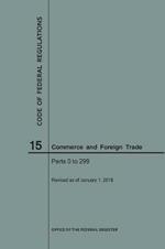 Code of Federal Regulations Title 15, Commerce and Foreign Trade, Parts 0-299, 2018