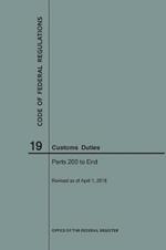 Code of Federal Regulations Title 19, Customs Duties, Parts 200-End, 2018