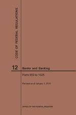 Code of Federal Regulations Title 12, Banks and Banking, Parts 900-1025, 2019