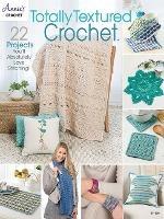 Totally Textured Crochet: 22 Projects You'Ll Absolutely Love Stitching!
